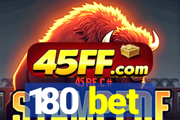 180 bet
